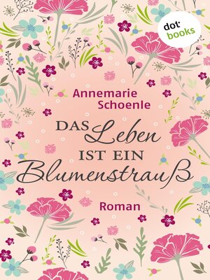cover image of Das Leben ist ein Blumenstrauß